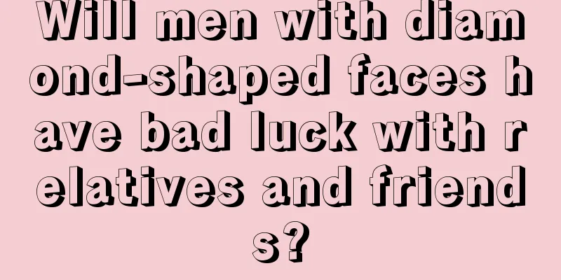 Will men with diamond-shaped faces have bad luck with relatives and friends?