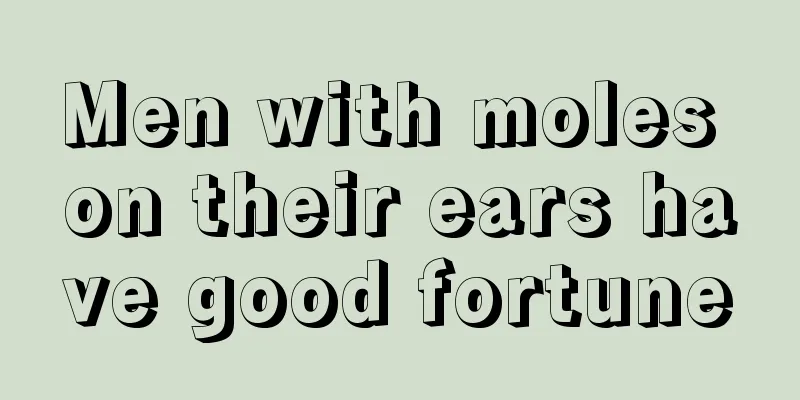 Men with moles on their ears have good fortune