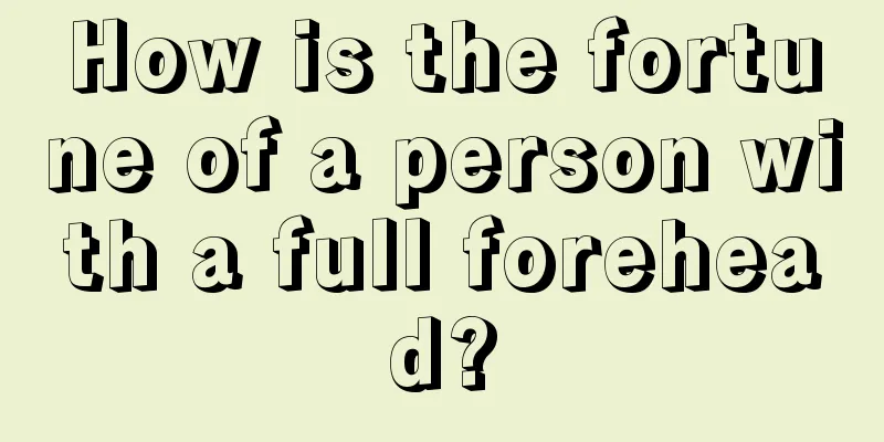 How is the fortune of a person with a full forehead?