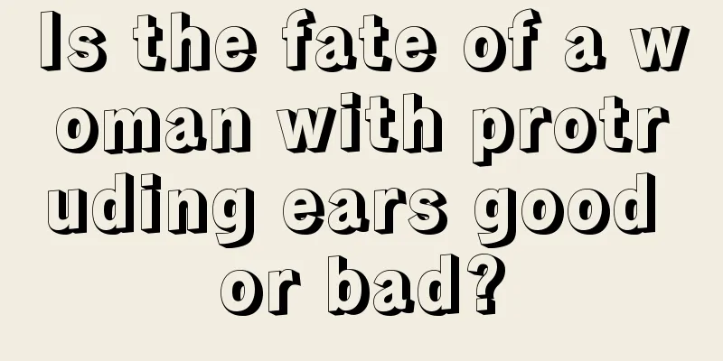 Is the fate of a woman with protruding ears good or bad?