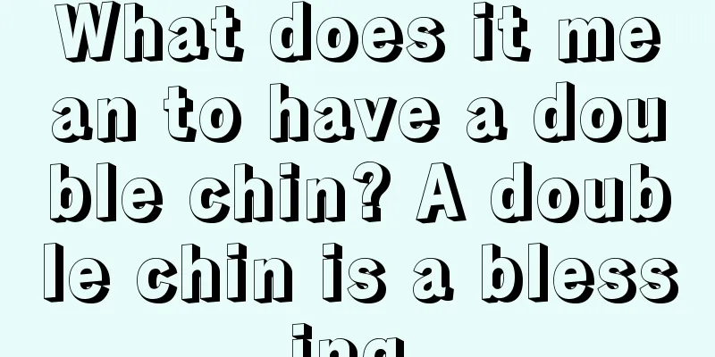 What does it mean to have a double chin? A double chin is a blessing.