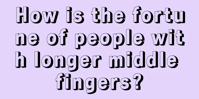 How is the fortune of people with longer middle fingers?