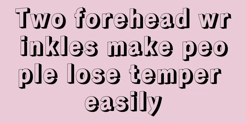 Two forehead wrinkles make people lose temper easily