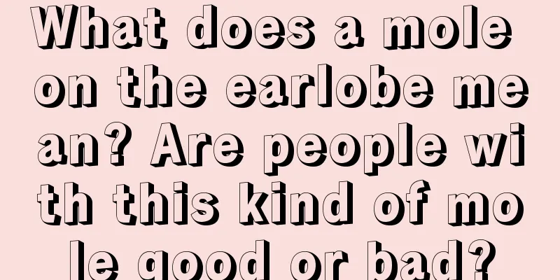 What does a mole on the earlobe mean? Are people with this kind of mole good or bad?