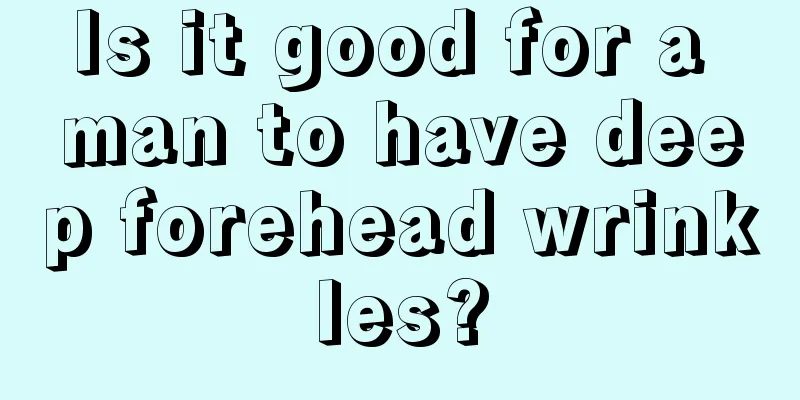 Is it good for a man to have deep forehead wrinkles?