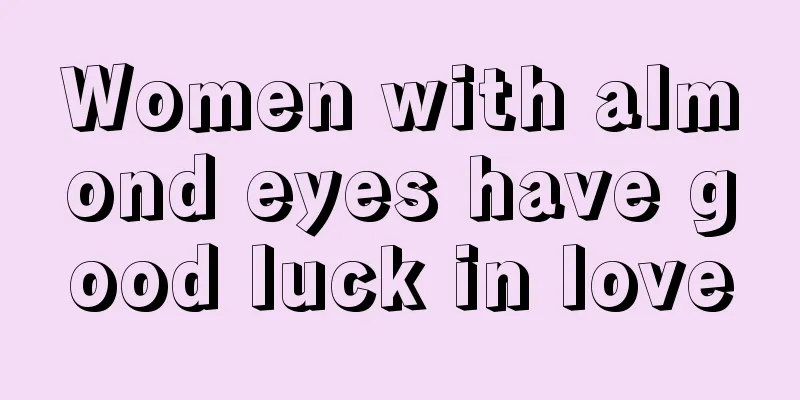 Women with almond eyes have good luck in love