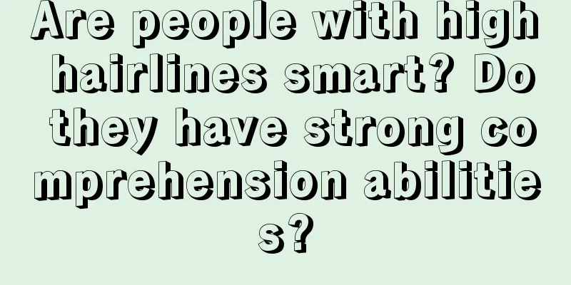 Are people with high hairlines smart? Do they have strong comprehension abilities?