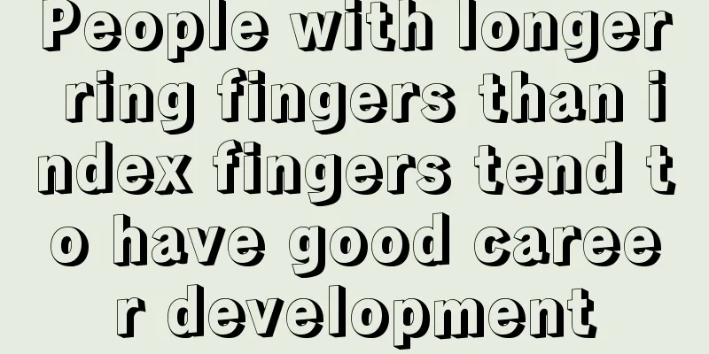 People with longer ring fingers than index fingers tend to have good career development