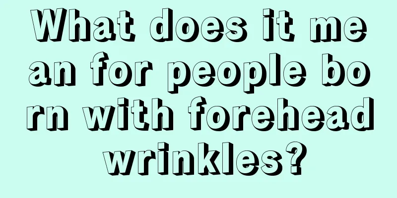 What does it mean for people born with forehead wrinkles?