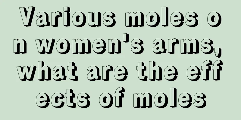 Various moles on women's arms, what are the effects of moles