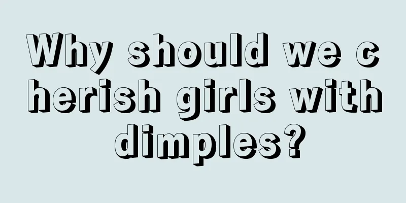 Why should we cherish girls with dimples?