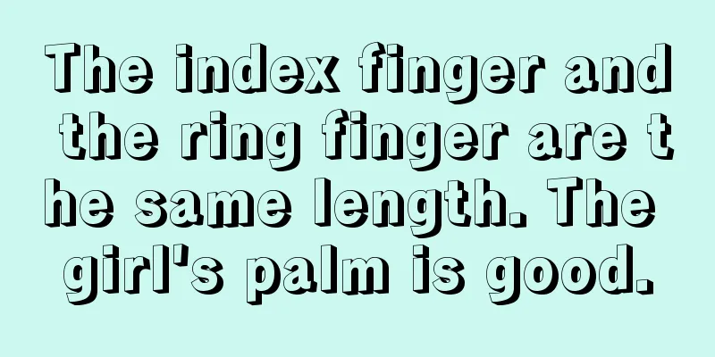 The index finger and the ring finger are the same length. The girl's palm is good.