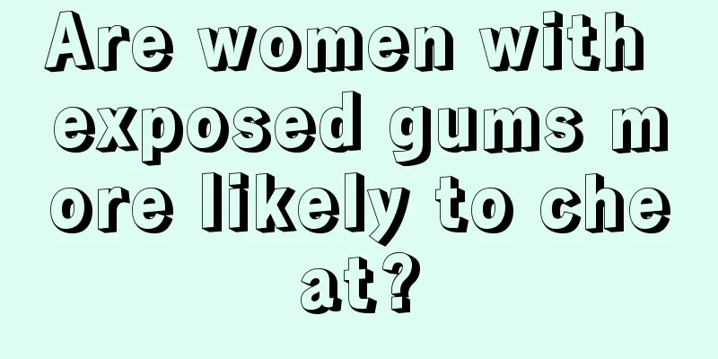 Are women with exposed gums more likely to cheat?