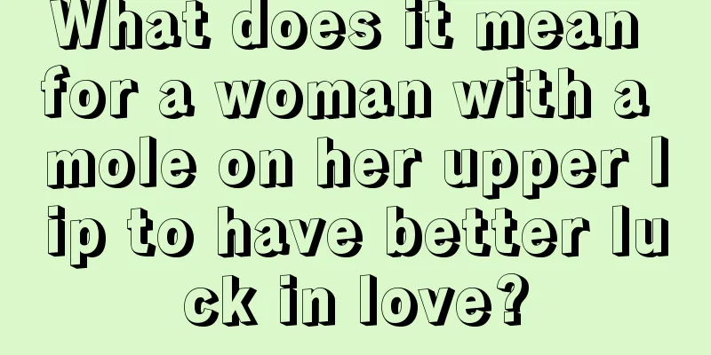 What does it mean for a woman with a mole on her upper lip to have better luck in love?