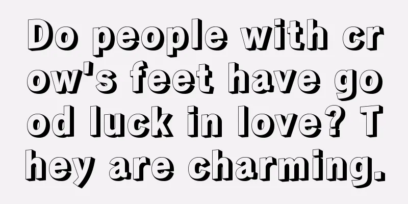 Do people with crow's feet have good luck in love? They are charming.