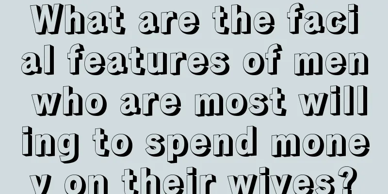 What are the facial features of men who are most willing to spend money on their wives?