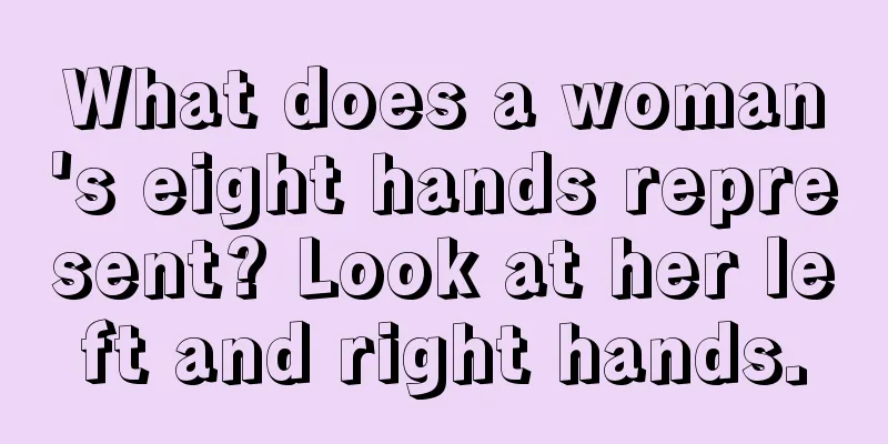What does a woman's eight hands represent? Look at her left and right hands.