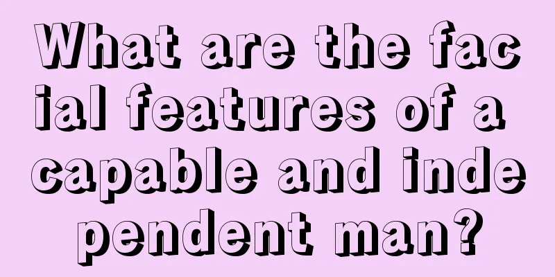 What are the facial features of a capable and independent man?