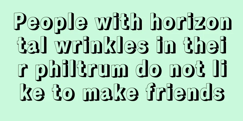 People with horizontal wrinkles in their philtrum do not like to make friends