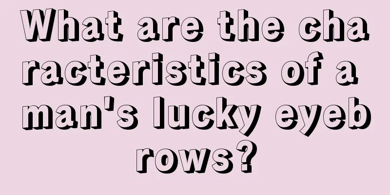 What are the characteristics of a man's lucky eyebrows?