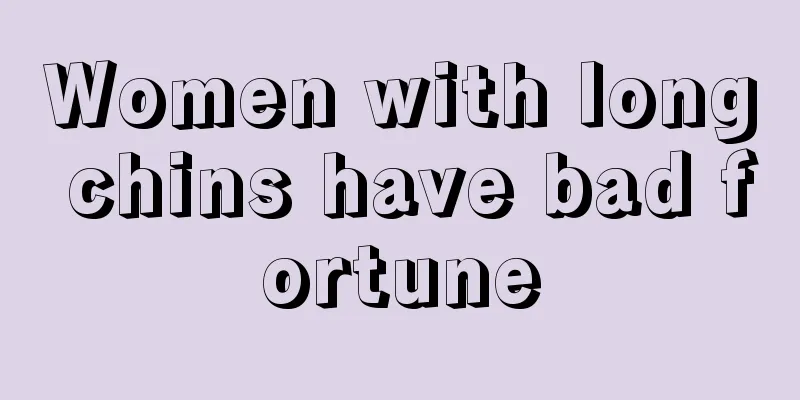 Women with long chins have bad fortune