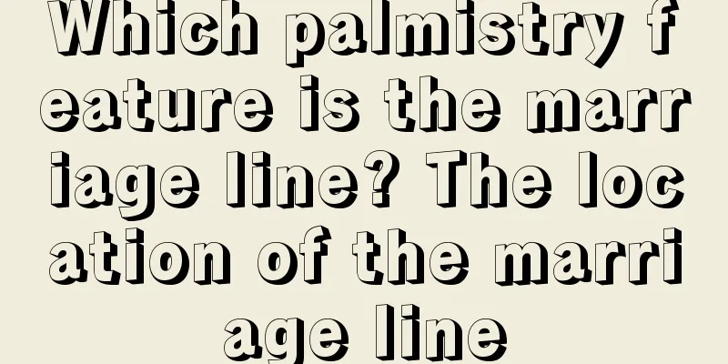 Which palmistry feature is the marriage line? The location of the marriage line