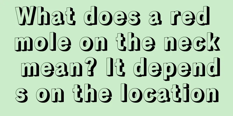 What does a red mole on the neck mean? It depends on the location