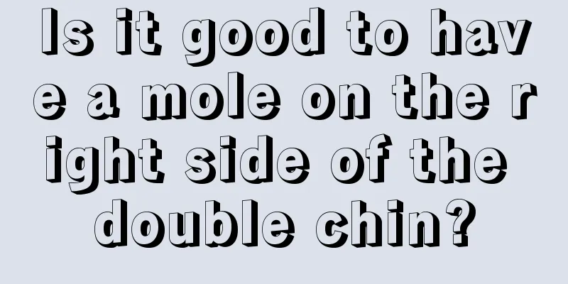 Is it good to have a mole on the right side of the double chin?