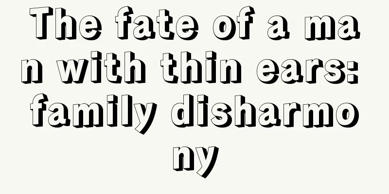 The fate of a man with thin ears: family disharmony