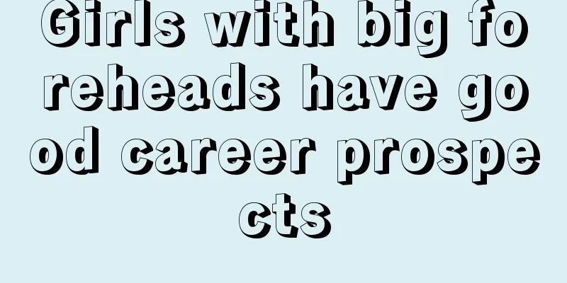 Girls with big foreheads have good career prospects
