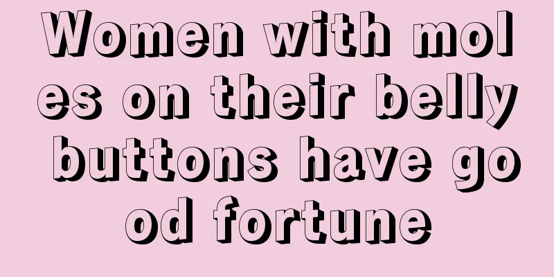 Women with moles on their belly buttons have good fortune
