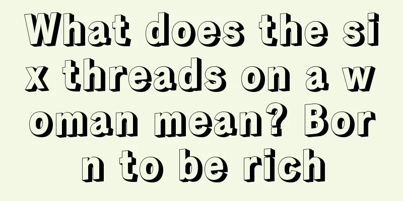 What does the six threads on a woman mean? Born to be rich