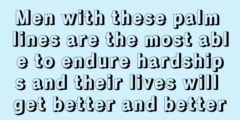 Men with these palm lines are the most able to endure hardships and their lives will get better and better
