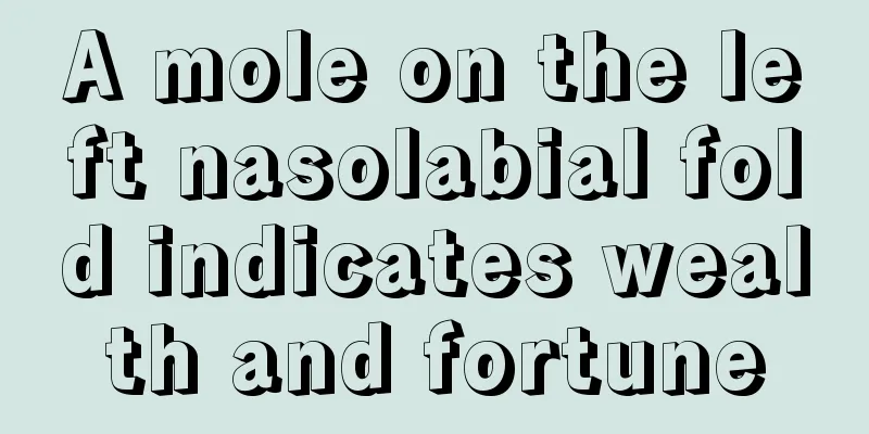 A mole on the left nasolabial fold indicates wealth and fortune
