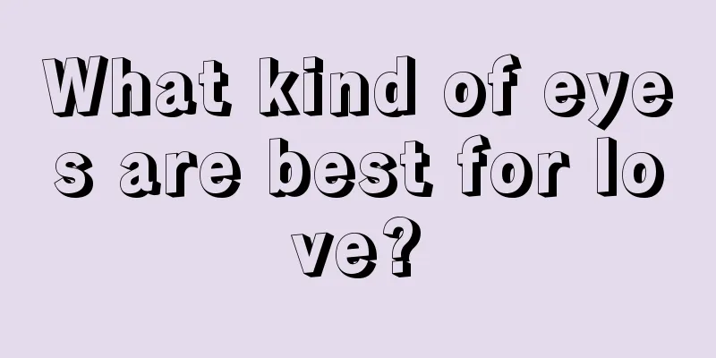 What kind of eyes are best for love?