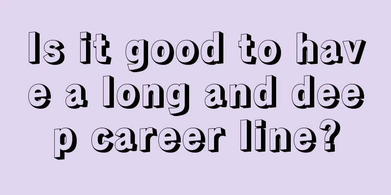 Is it good to have a long and deep career line?