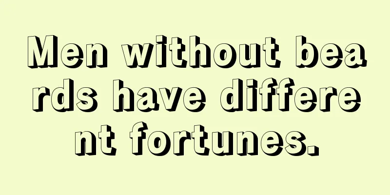 Men without beards have different fortunes.