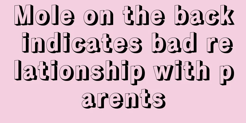 Mole on the back indicates bad relationship with parents