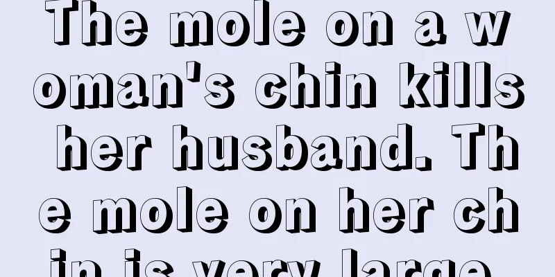 The mole on a woman's chin kills her husband. The mole on her chin is very large.