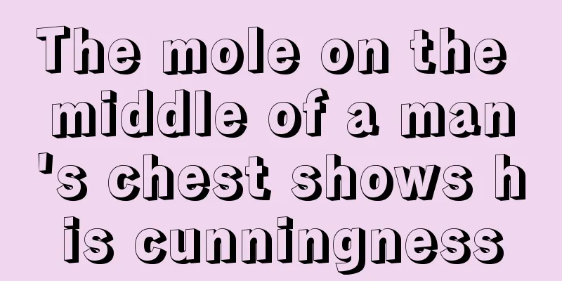 The mole on the middle of a man's chest shows his cunningness