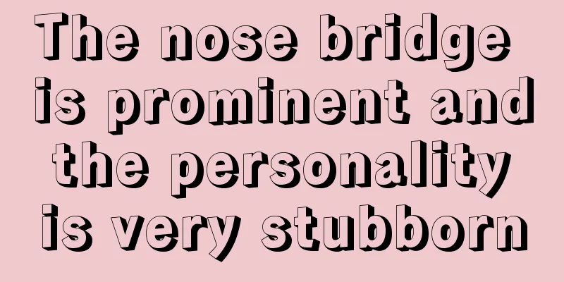 The nose bridge is prominent and the personality is very stubborn