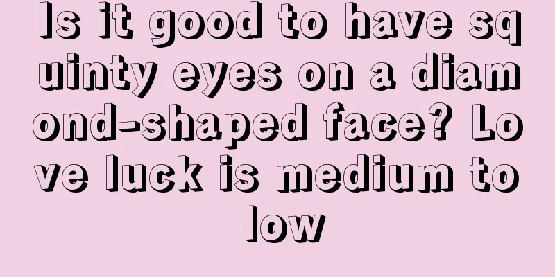 Is it good to have squinty eyes on a diamond-shaped face? Love luck is medium to low