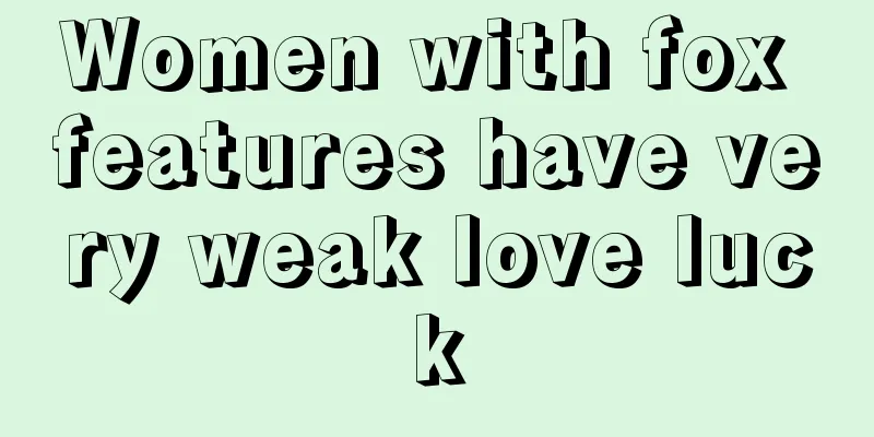 Women with fox features have very weak love luck