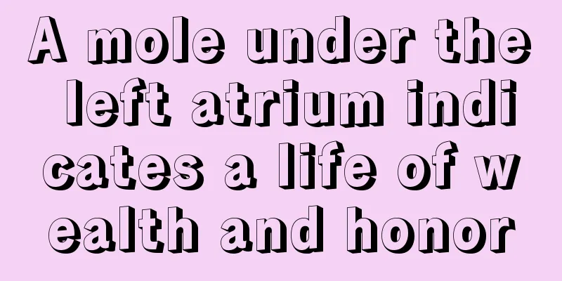 A mole under the left atrium indicates a life of wealth and honor