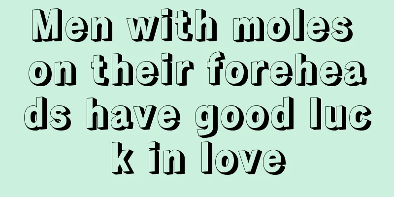 Men with moles on their foreheads have good luck in love