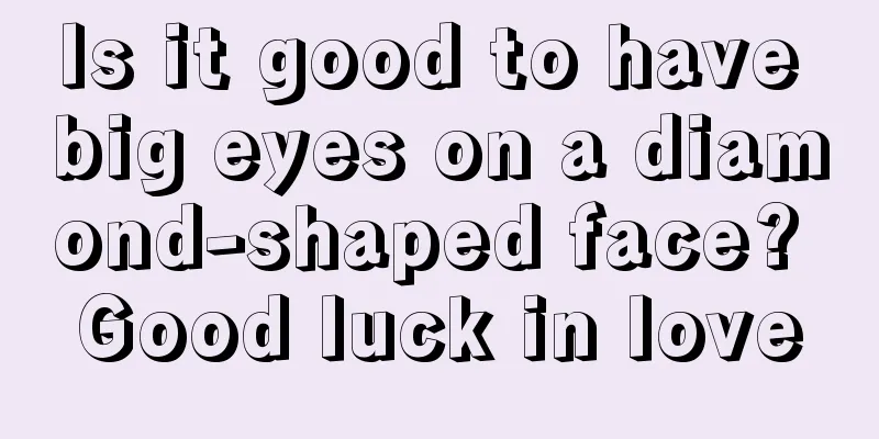 Is it good to have big eyes on a diamond-shaped face? Good luck in love