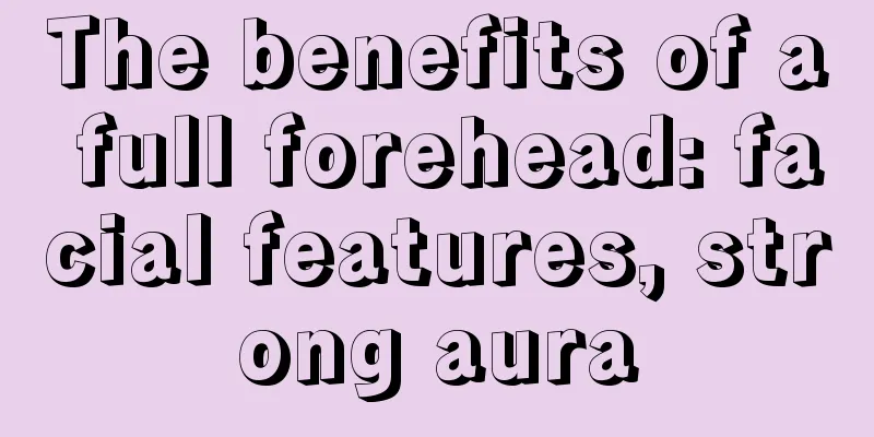 The benefits of a full forehead: facial features, strong aura
