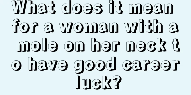 What does it mean for a woman with a mole on her neck to have good career luck?