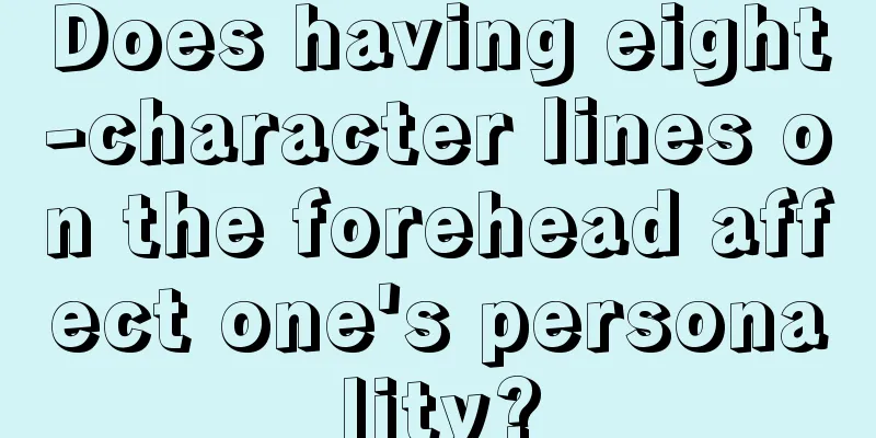 Does having eight-character lines on the forehead affect one's personality?