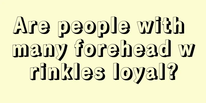 Are people with many forehead wrinkles loyal?